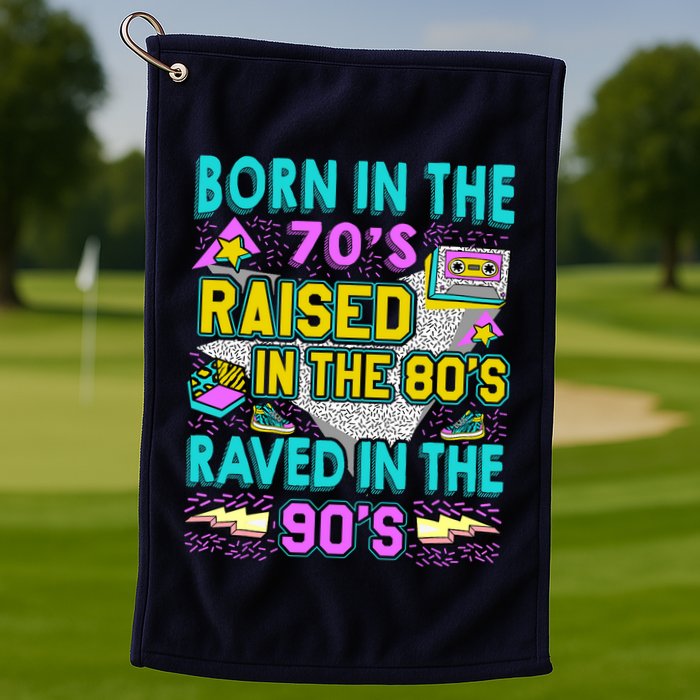 Born In The 70s Raised In The 80s Raved In The 90s Golf Towel