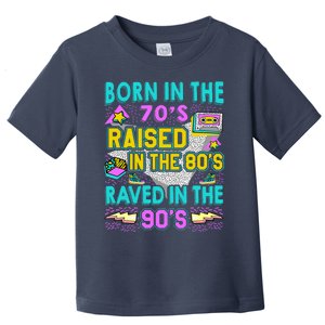 Born In The 70s Raised In The 80s Raved In The 90s Toddler T-Shirt