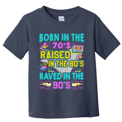 Born In The 70s Raised In The 80s Raved In The 90s Toddler T-Shirt