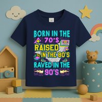 Born In The 70s Raised In The 80s Raved In The 90s Toddler T-Shirt