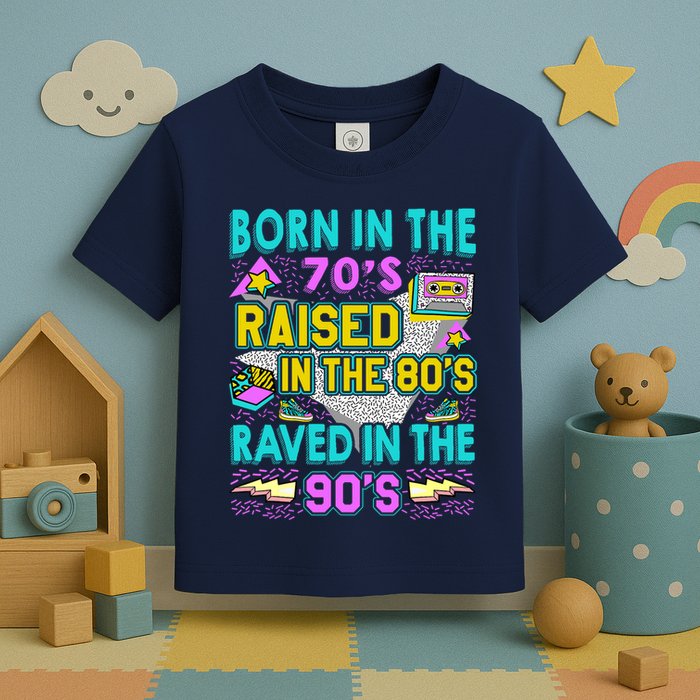 Born In The 70s Raised In The 80s Raved In The 90s Toddler T-Shirt