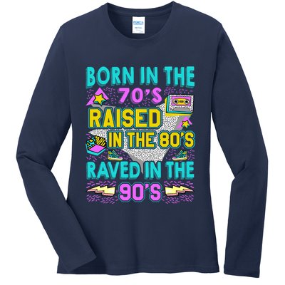 Born In The 70s Raised In The 80s Raved In The 90s Ladies Long Sleeve Shirt
