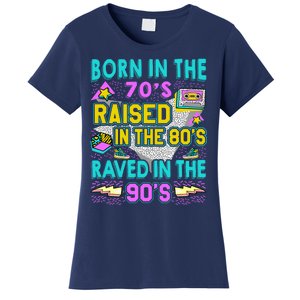 Born In The 70s Raised In The 80s Raved In The 90s Women's T-Shirt