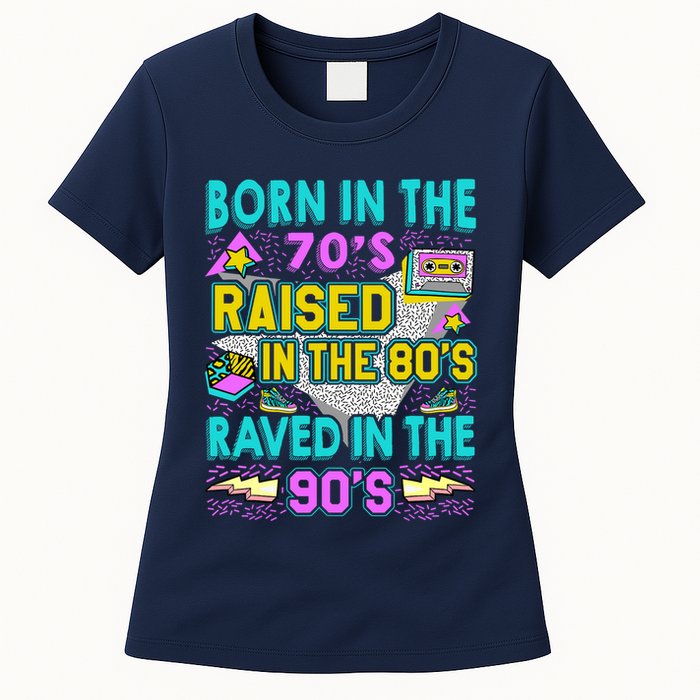 Born In The 70s Raised In The 80s Raved In The 90s Womens T-Shirt