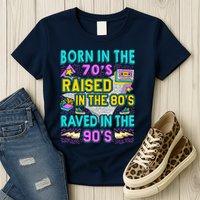 Born In The 70s Raised In The 80s Raved In The 90s Womens T-Shirt