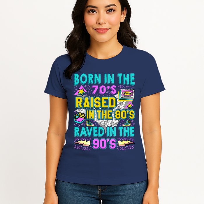 Born In The 70s Raised In The 80s Raved In The 90s Womens T-Shirt