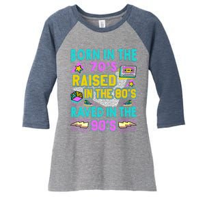 Born In The 70s Raised In The 80s Raved In The 90s Women's Tri-Blend 3/4-Sleeve Raglan Shirt