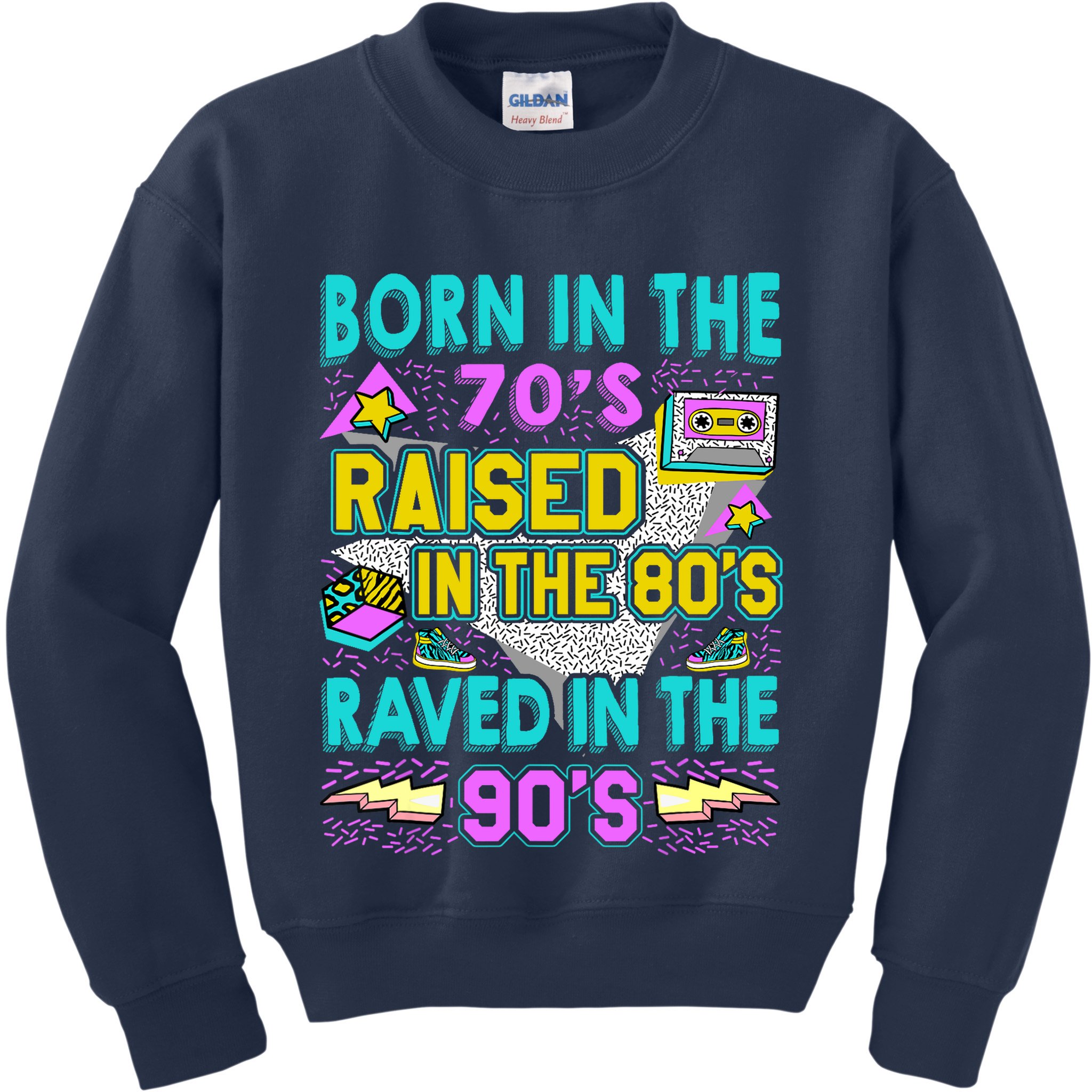Born In The 70s Raised In The 80s Raved In The 90s Kids Sweatshirt