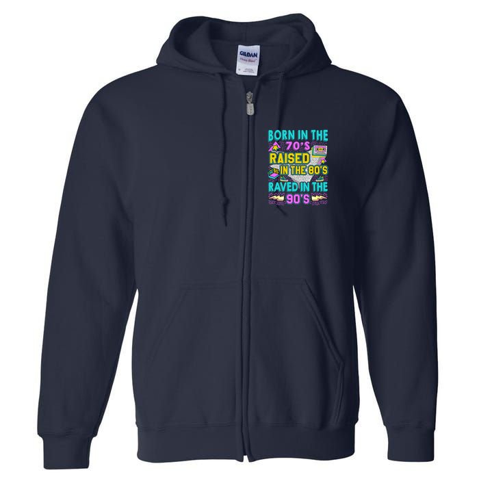 Born In The 70s Raised In The 80s Raved In The 90s Full Zip Hoodie
