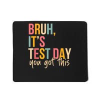 Bruh Its Test Day You Got This Testing Day Teacher  Mousepad