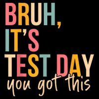Bruh Its Test Day You Got This Testing Day Teacher  Mousepad