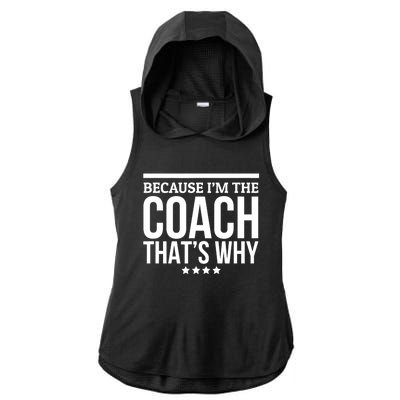 Because IM The Coach ThatS Why Gift For Trainer Ladies PosiCharge Tri-Blend Wicking Draft Hoodie Tank