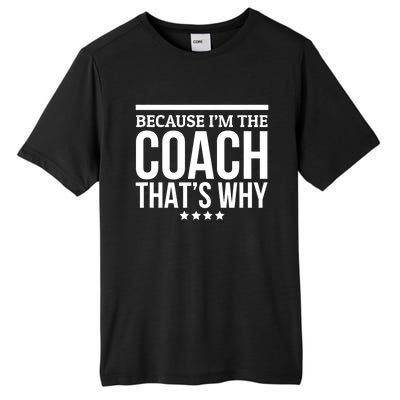 Because IM The Coach ThatS Why Gift For Trainer Tall Fusion ChromaSoft Performance T-Shirt