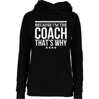 Because IM The Coach ThatS Why Gift For Trainer Womens Funnel Neck Pullover Hood