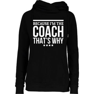 Because IM The Coach ThatS Why Gift For Trainer Womens Funnel Neck Pullover Hood