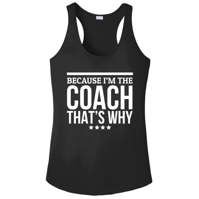 Because IM The Coach ThatS Why Gift For Trainer Ladies PosiCharge Competitor Racerback Tank