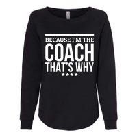 Because IM The Coach ThatS Why Gift For Trainer Womens California Wash Sweatshirt