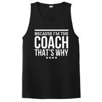 Because IM The Coach ThatS Why Gift For Trainer PosiCharge Competitor Tank