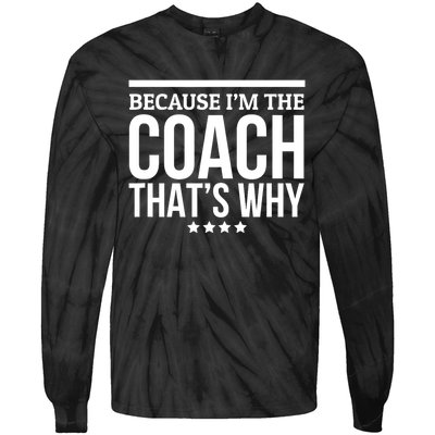 Because IM The Coach ThatS Why Gift For Trainer Tie-Dye Long Sleeve Shirt