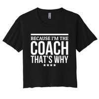 Because IM The Coach ThatS Why Gift For Trainer Women's Crop Top Tee