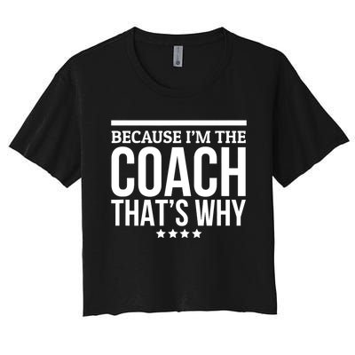 Because IM The Coach ThatS Why Gift For Trainer Women's Crop Top Tee