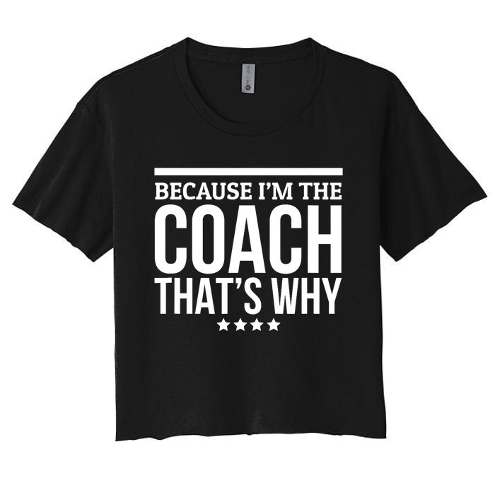 Because IM The Coach ThatS Why Gift For Trainer Women's Crop Top Tee