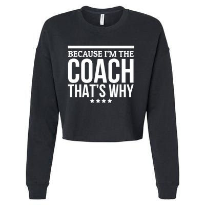 Because IM The Coach ThatS Why Gift For Trainer Cropped Pullover Crew