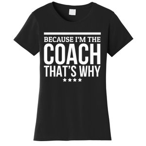 Because IM The Coach ThatS Why Gift For Trainer Women's T-Shirt