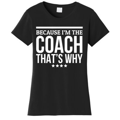 Because IM The Coach ThatS Why Gift For Trainer Women's T-Shirt