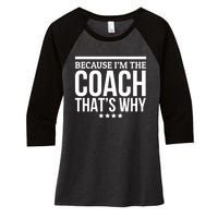 Because IM The Coach ThatS Why Gift For Trainer Women's Tri-Blend 3/4-Sleeve Raglan Shirt