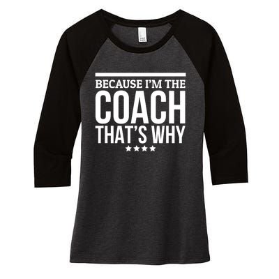 Because IM The Coach ThatS Why Gift For Trainer Women's Tri-Blend 3/4-Sleeve Raglan Shirt