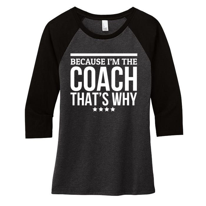 Because IM The Coach ThatS Why Gift For Trainer Women's Tri-Blend 3/4-Sleeve Raglan Shirt