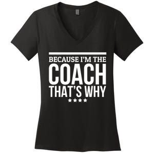 Because IM The Coach ThatS Why Gift For Trainer Women's V-Neck T-Shirt