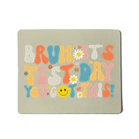 Bruh Its Test Day You Got This Testing Day Teacher Mousepad