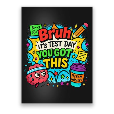 Bruh Its Test Day You Got This Teacher Testing Poster