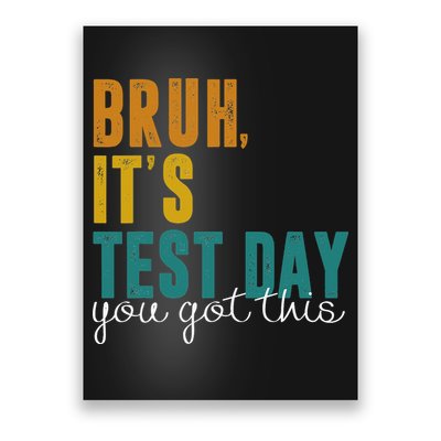 Bruh Its Test Day You Got This Testing Day Teacher Poster