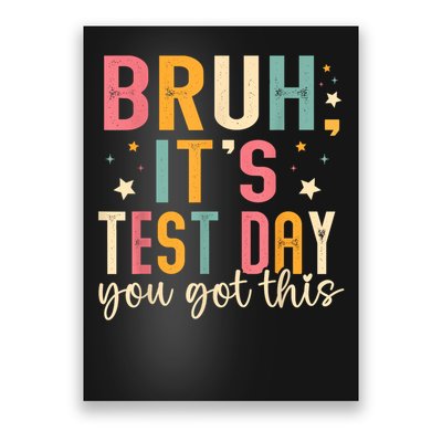 Bruh Its Test Day You Got This Testing Day Teacher Poster