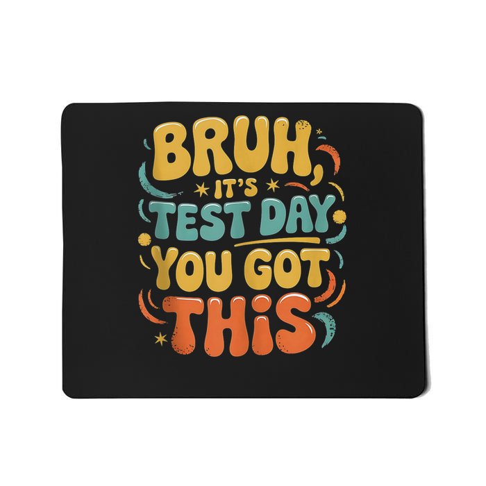 Bruh Its Test Day You Got This Testing Day Teacher Id Retro Mousepad