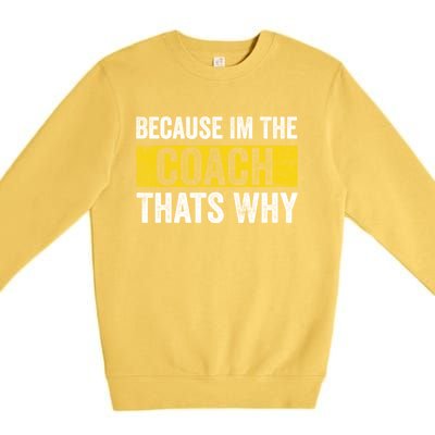 Because I'm The Coach That's Why Funny Vintage Coaching Gift Premium Crewneck Sweatshirt