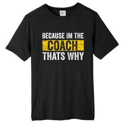 Because I'm The Coach That's Why Funny Vintage Coaching Gift Tall Fusion ChromaSoft Performance T-Shirt