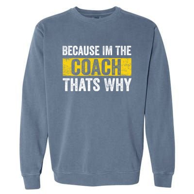 Because I'm The Coach That's Why Funny Vintage Coaching Gift Garment-Dyed Sweatshirt