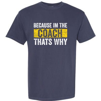 Because I'm The Coach That's Why Funny Vintage Coaching Gift Garment-Dyed Heavyweight T-Shirt