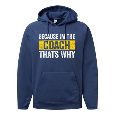 Because I'm The Coach That's Why Funny Vintage Coaching Gift Performance Fleece Hoodie