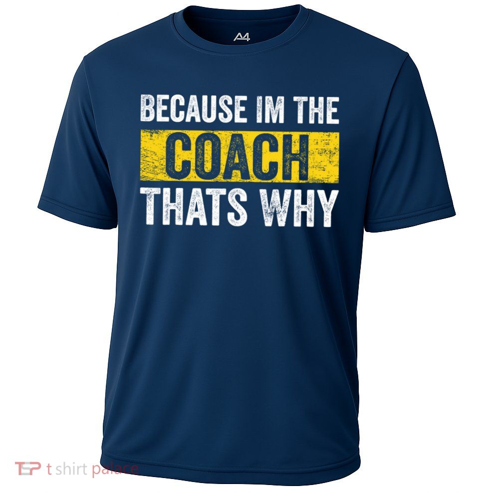 Because I'm The Coach That's Why Funny Vintage Coaching Gift Performance Shirt
