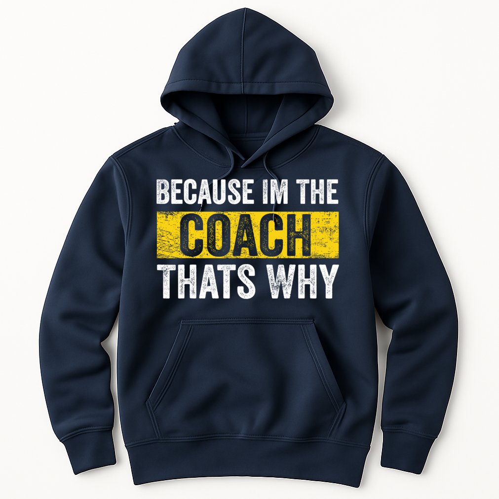 Because I'm The Coach That's Why Funny Vintage Coaching Gift Hoodie