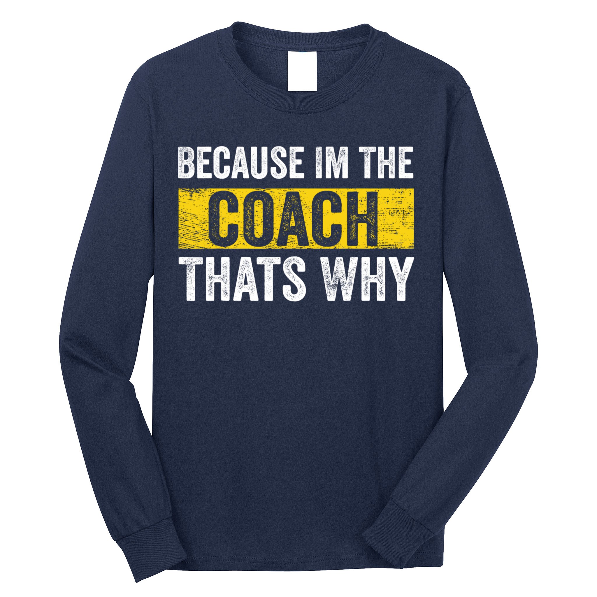 Because I'm The Coach That's Why Funny Vintage Coaching Gift Long Sleeve Shirt