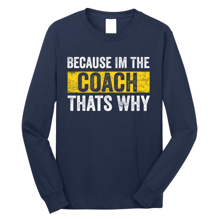 Because I'm The Coach That's Why Funny Vintage Coaching Gift Long Sleeve Shirt