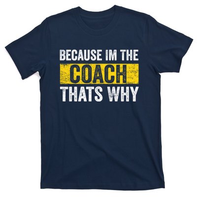 Because I'm The Coach That's Why Funny Vintage Coaching Gift T-Shirt