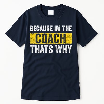 Because I'm The Coach That's Why Funny Vintage Coaching Gift Tall T-Shirt