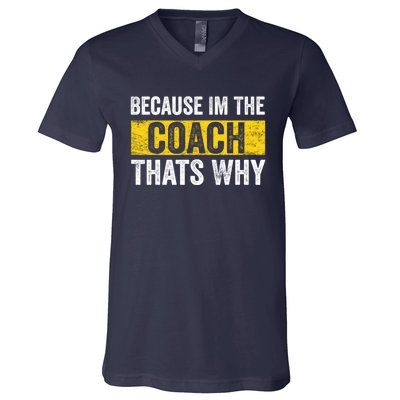 Because I'm The Coach That's Why Funny Vintage Coaching Gift V-Neck T-Shirt